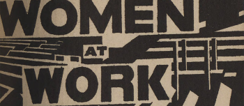 Black and white illustration with an industrial font reading Women at Work.